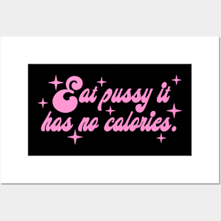 Eat Pussy It Has No Calories Posters and Art